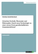 Zwischen Technik, OEkonomie und Philosophie. Durch neue Technologie zu einer neuen Form gesellschaftlichen Zusammenlebens?