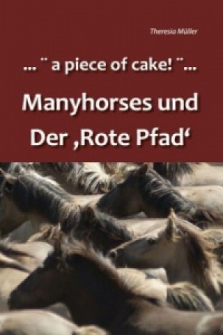 . . . a piece of cake! . . . Manyhorses und der Rote Pfad