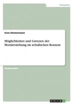 Moeglichkeiten und Grenzen der Moralerziehung im schulischen Kontext