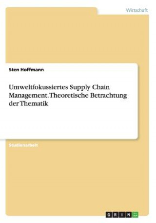 Umweltfokussiertes Supply Chain Management. Theoretische Betrachtung Der Thematik