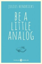 Be a little analog