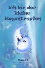 Ich bin der kleine Regentropfen. Bd.1