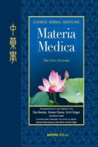 Materia Medica (Dan Bensky,Steve Clavey,Erich Stöger,Andrew Gamble,Julia Martin-Kagartsang,Lilian Lai Bensky)()