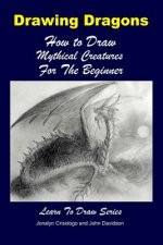 Drawing Dragons - How to Draw Mythical Creatures for the Beg