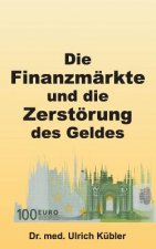 Finanzmarkte und die Zerstoerung des Geldes