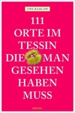 111 Orte im Tessin, die man gesehen haben muss