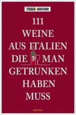 111 Weine aus Italien, die man getrunken haben muss