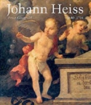 Johann Heiss. Memmingen und Augsburg 1640-1704. Ein Maler des Barock