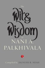 Wit and Wisdom of Nani A. Palkhivala