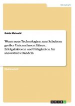 Wenn neue Technologien zum Scheitern großer Unternehmen führen. Erfolgsfaktoren und Fähigkeiten für innovatives Handeln