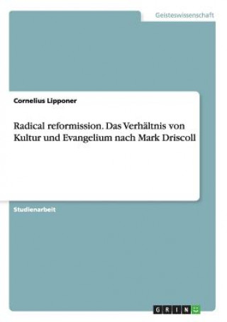 Radical reformission. Das Verhältnis von Kultur und Evangelium nach Mark Driscoll