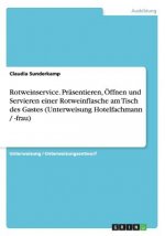 Rotweinservice. Präsentieren, Öffnen und Servieren einer Rotweinflasche am Tisch des Gastes (Unterweisung Hotelfachmann / -frau)