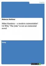 Milan Kundera - a modern existentialist? Or: Why 