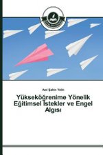 Yuksekoeğrenime Yoenelik Eğitimsel İstekler ve Engel Algısı