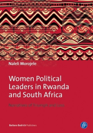 Women Political Leaders in Rwanda and South Afri - Narratives of Triumph and Loss