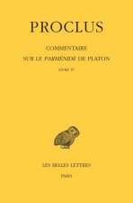 Proclus. Commentaire Sure Le Parmenide de Platon. Tome IV 1e