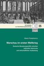 Warschau im ersten Weltkrieg: Deutsche Besatzungspolitik zwischen kultureller Autonomie und wirtschaftlicher Ausbeutung.