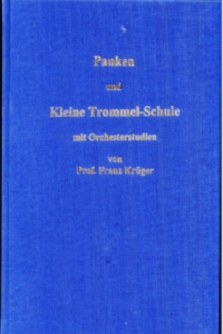 Pauken- und Kleine Trommel-Schule mit Orchesterstudien von Professor Franz Krüger