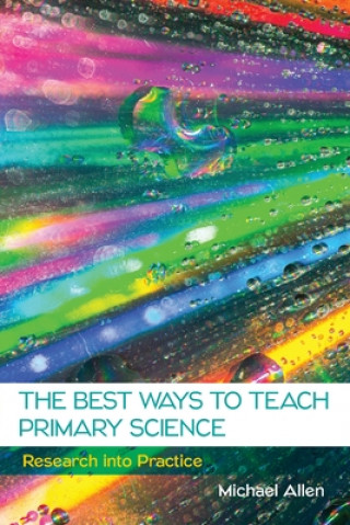 Best Ways to Teach Primary Science: Research into Practice