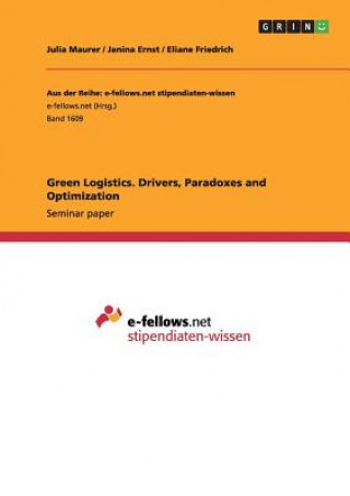 Green Logistics. Drivers, Paradoxes and Optimization