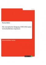 Die europäische Einigung 1950-1992 unter wirtschaftlichen Aspekten