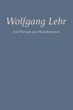 Wolfgang Lehr - Ein Portrait aus Mosaiksteinen