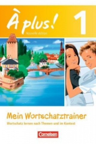 À plus ! - Französisch als 1. und 2. Fremdsprache - Ausgabe 2012 - Band 1