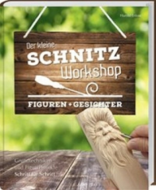 Der kleine Schnitz-Workshop - Figuren + Gesichter