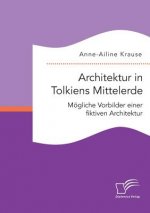 Architektur in Tolkiens Mittelerde. Moegliche Vorbilder einer fiktiven Architektur