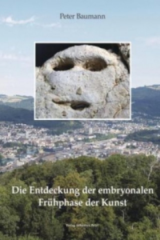 Die Entdeckung der embryonalen Frühphase der Kunst