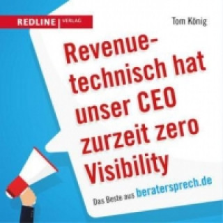 Revenuetechnisch hat unser CEO zurzeit zero Visibility