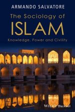 Sociology of Islam - Knowledge, Power and Civility