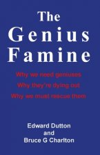 Genius Famine: Why We Need Geniuses, Why They're Dying Out, Why We Must Rescue Them