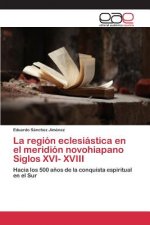 region eclesiastica en el meridion novohiapano Siglos XVI- XVIII