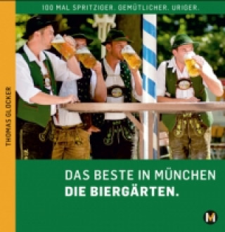 Das Beste in München und Oberbayern Die Biergärten, m. 1 Karte