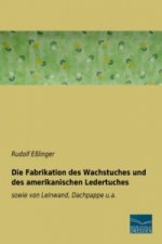 Die Fabrikation des Wachstuches und des amerikanischen Ledertuches