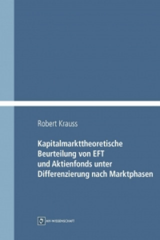 Kapitalmarkttheoretische Beurteilung von EFT und Aktienfonds unter Differenzierung nach Marktphasen