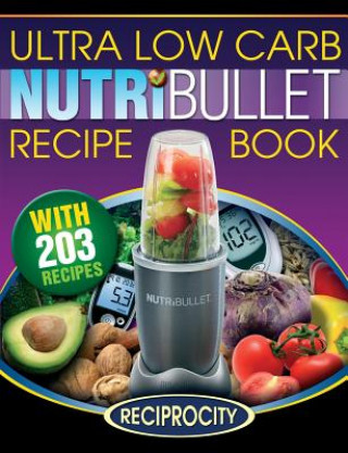 Nutribullet Ultra Low Carb Recipe Book