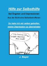 Hilfe zur Selbsthilfe bei AEngsten und Depressionen
