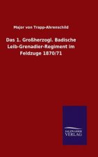 Das 1. Grossherzogl. Badische Leib-Grenadier-Regiment im Feldzuge 1870/71