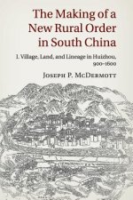 Making of a New Rural Order in South China: Volume 1, Village, Land, and Lineage in Huizhou, 900-1600