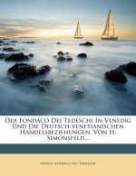 Der Fondaco Dei Tedeschi In Venedig Und Die Deutsch-venetianischen Handelsbeziehungen, Von H. Simonsfeld...