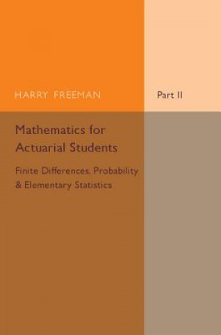 Mathematics for Actuarial Students, Part 2, Finite Differences, Probability and Elementary Statistics