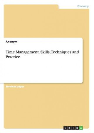 Time Management. Skills, Techniques and Practice