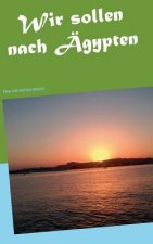 Wir sollen nach AEgypten