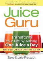 Juice Guru: Transform Your Life with One Juice a Day