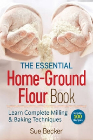 Essential Home-Ground Flour Book