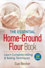 Essential Home-Ground Flour Book