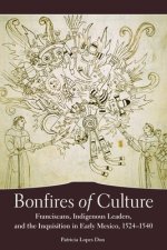 Bonfires of Culture: Franciscans, Indigenous Leaders, and th