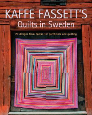 Kaffe Fassett's Quilts in Sweden: 20 Designs from Rowan for Patchwork and Quilting